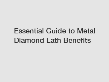 Essential Guide to Metal Diamond Lath Benefits