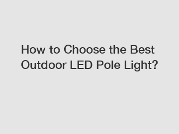 How to Choose the Best Outdoor LED Pole Light?