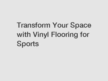 Transform Your Space with Vinyl Flooring for Sports