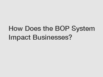 How Does the BOP System Impact Businesses?