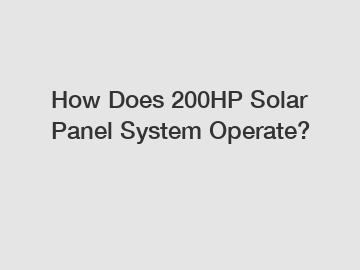 How Does 200HP Solar Panel System Operate?