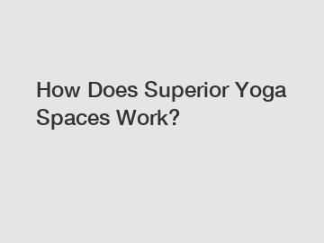 How Does Superior Yoga Spaces Work?