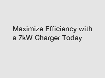 Maximize Efficiency with a 7kW Charger Today