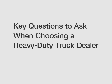 Key Questions to Ask When Choosing a Heavy-Duty Truck Dealer