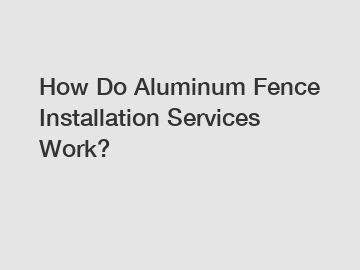 How Do Aluminum Fence Installation Services Work?