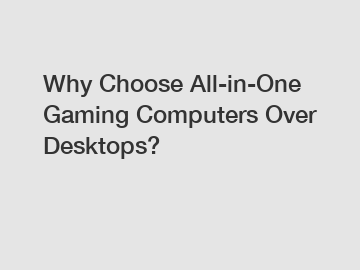 Why Choose All-in-One Gaming Computers Over Desktops?