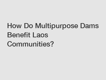 How Do Multipurpose Dams Benefit Laos Communities?