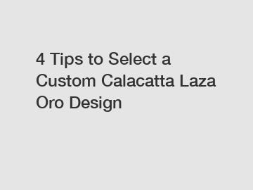 4 Tips to Select a Custom Calacatta Laza Oro Design