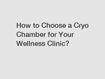 How to Choose a Cryo Chamber for Your Wellness Clinic?