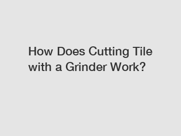 How Does Cutting Tile with a Grinder Work?