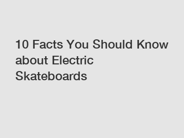 10 Facts You Should Know about Electric Skateboards