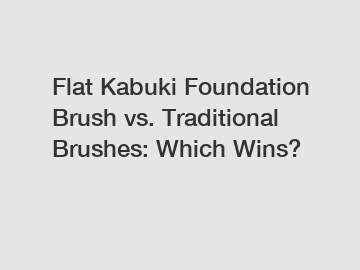 Flat Kabuki Foundation Brush vs. Traditional Brushes: Which Wins?