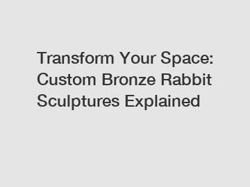 Transform Your Space: Custom Bronze Rabbit Sculptures Explained