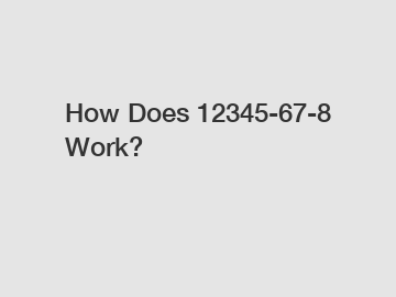 How Does 12345-67-8 Work?