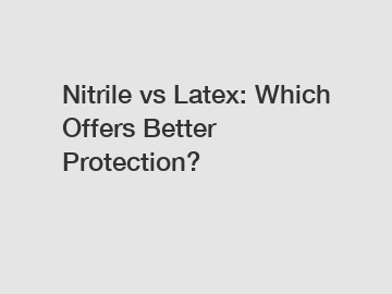 Nitrile vs Latex: Which Offers Better Protection?