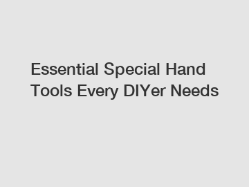 Essential Special Hand Tools Every DIYer Needs