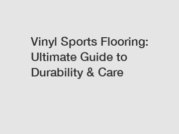Vinyl Sports Flooring: Ultimate Guide to Durability & Care