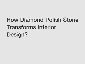 How Diamond Polish Stone Transforms Interior Design?