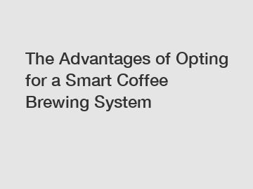 The Advantages of Opting for a Smart Coffee Brewing System