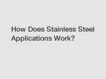 How Does Stainless Steel Applications Work?