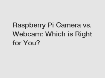 Raspberry Pi Camera vs. Webcam: Which is Right for You?