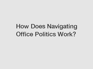 How Does Navigating Office Politics Work?