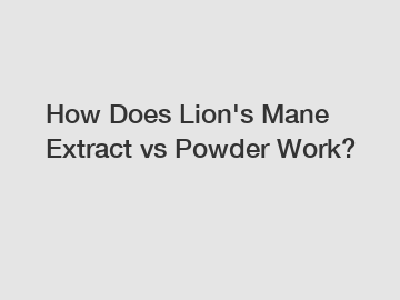 How Does Lion's Mane Extract vs Powder Work?