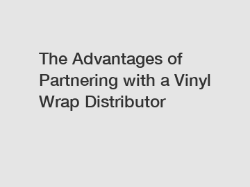 The Advantages of Partnering with a Vinyl Wrap Distributor The Advantages of Partnering with a Vinyl Wrap Distributor