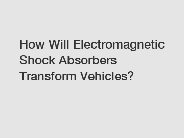 How Will Electromagnetic Shock Absorbers Transform Vehicles?