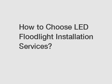 How to Choose LED Floodlight Installation Services?