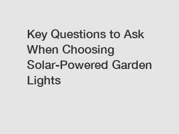 Key Questions to Ask When Choosing Solar-Powered Garden Lights