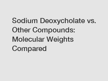 Sodium Deoxycholate vs. Other Compounds: Molecular Weights Compared