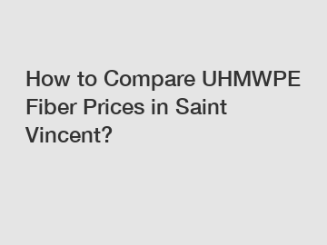 How to Compare UHMWPE Fiber Prices in Saint Vincent?