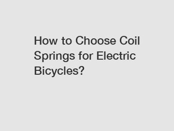 How to Choose Coil Springs for Electric Bicycles?