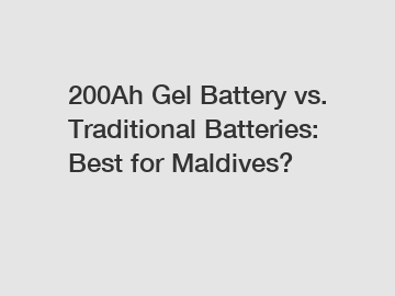 200Ah Gel Battery vs. Traditional Batteries: Best for Maldives?