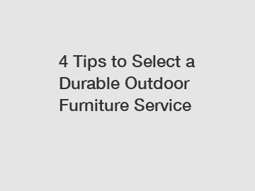 4 Tips to Select a Durable Outdoor Furniture Service