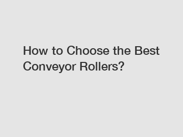 How to Choose the Best Conveyor Rollers?