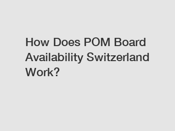 How Does POM Board Availability Switzerland Work?