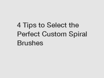 4 Tips to Select the Perfect Custom Spiral Brushes