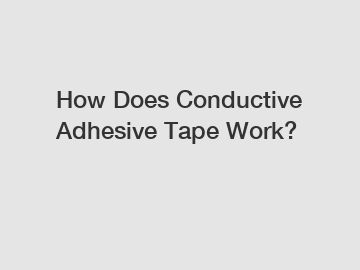 How Does Conductive Adhesive Tape Work?