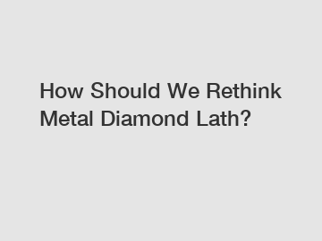 How Should We Rethink Metal Diamond Lath?