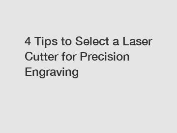 4 Tips to Select a Laser Cutter for Precision Engraving