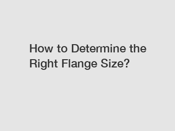 How to Determine the Right Flange Size?