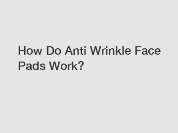 How Do Anti Wrinkle Face Pads Work?