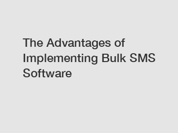 The Advantages of Implementing Bulk SMS Software