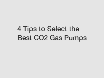 4 Tips to Select the Best CO2 Gas Pumps