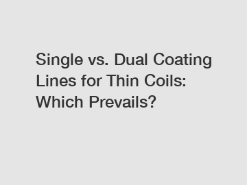 Single vs. Dual Coating Lines for Thin Coils: Which Prevails?