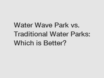 Water Wave Park vs. Traditional Water Parks: Which is Better?