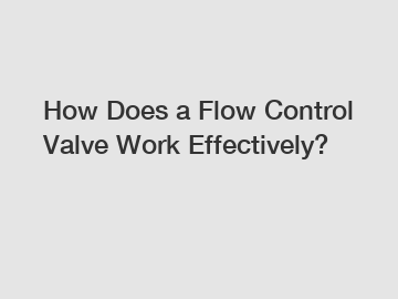 How Does a Flow Control Valve Work Effectively?