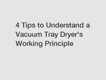 4 Tips to Understand a Vacuum Tray Dryer's Working Principle